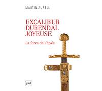 Excalibur, Durendal, Joyeuse : la force de l'épée
