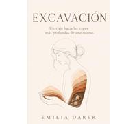 EXCAVACIÓN: Un viaje hacia las capas más profundas de uno mismo