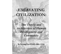 Excavating Civilization: The Theory and Architecture of Human Development and Community