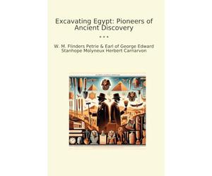 Excavating Egypt: Pioneers of Ancient Discovery (Classic Books)