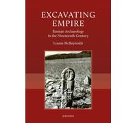 Excavating Empire : Russian Archeology in the Nineteenth Century