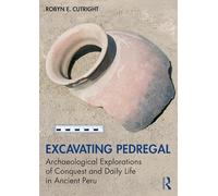 Excavating Pedregal: Archaeological Explorations of Conquest and Daily Life in Ancient Perú