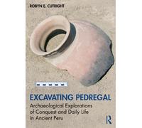 Excavating Pedregal : Archaeological Explorations of Conquest and Daily Life in Ancient Peru