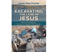 Excavating the Land of Jesus: How Archaeologists Study the People of the Gospels