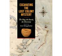 Excavating the Lost Colony Mystery: The Map, the Search, the Discovery
