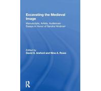 Excavating the Medieval Image: Manuscripts, Artists, Audiences: Essays in Honor of Sandra Hindman