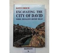 Excavatingthe City of David: Where Jerusalem's History Began