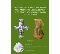 Excavation of the Late Saxon and Medieval Churchyard of St Martin’s, Wallingford, Oxfordshire