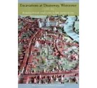 Excavations at Deansway: Romano-British Small Town to Late Medieval City: 139 (Research Report Series)