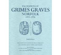 Excavations at Grimes Graves, Norfolk, 1972-1976: Fascicule 6, Exploration and Excavation Beyond the Deep Mines