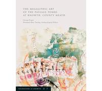 Excavations at Knowth Volume 7: The Megalithic Art of the Passage Tombs at Knowth, Co. Meath