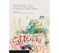 Excavations at Knowth Volume 7 : The Megalithic Art of the Passage Tombs at Knowth, Co. Meath