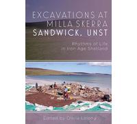 Excavations at Milla Skerra, Sandwick, Unst: Rhythms of Life in Iron Age Shetland