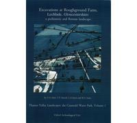 Excavations at Roughground Farm, Lechlade, Gloucestershire: A Prehistoric and Roman Landscape : The Cotswold Water Park Volume 1