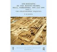 Excavations at the Austin Friary, Hull, Yorkshire 1994 & 1999 – Part 1: The Stratigraphic Sequence