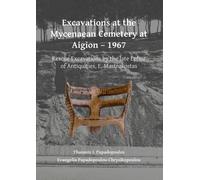 Excavations at the Mycenaean Cemetery at Aigion - 1967 : Rescue Excavations by the late Ephor of Antiquities, E. Mastrokostas