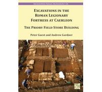 Excavations in the Roman Legionary Fortress at Caerleon: The Priory Field Store, 2007-2010: 126 (Archaeopress Roman Archaeology)