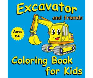 Excavator Coloring Book for Kids Ages 2-6: Hands-on Activities to Color, Explore, and Create While Strengthening Fine Motor Skills, Focus, and Imagination