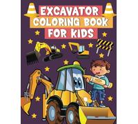 Excavator Coloring Book for Kids: Coloring Pages for Children ages 4-8 who Love Construction Diggers, Including Connect the Dots