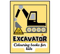 EXCAVATOR COLOURING BOOK FOR KIDS: Fun and Easy Construction Vehicle Coloring Pages for Boys and Girls.