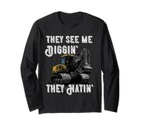 Excavator Construction Vehicle Backhoe They See Me Digging Long Sleeve T-Shirt