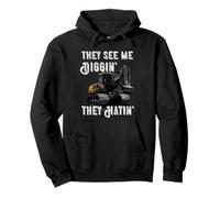 Excavator Construction Vehicle Backhoe They See Me Digging Pullover Hoodie
