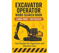 Excavator Operator Word Search Book: Large Print Puzzle Collection with 100 Word Searches on Excavators, Heavy Equipment, Job Site Skills, Safety Gear, and Construction Life