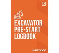 Excavator Pre-Start Checklist Logbook: Daily Tracked Excavator Inspection, Safety Checks, and ISO 9001 / ISO 45001 Compliance for Heavy Equipment Fleet Management