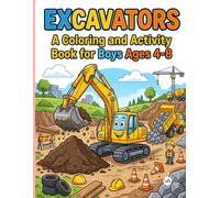 Excavators: A Coloring and Activity Book for Boys Ages 4-8: Bold, Easy and Cute Construction Vehicle Adventures with Mazes, Puzzles, and Connect the ... Fun for Little Digger & Truck Fans
