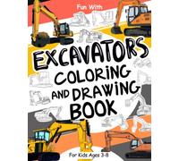 Excavators Coloring and Drawing Book: For Kids Ages 3-8: Fun with Coloring Modern and OldExcavators and Drawing parts of the diggers : Great Activity Workbook for Toddlers & Kids