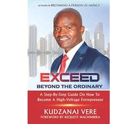 EXCEED BEYOND THE ORDINARY: A STEP BY STEP GUIDE ON HOW TO BECOME A HIGH VOLTAGE ENTREPRENEUR