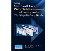 Excel 2019 Pivot Tables & Introduction To Dashboards The Step-By-Step Guide (The Excel 2019 Step-By-Step Series)