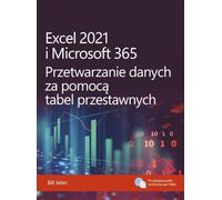 Excel 2021 i Microsoft 365 Przetwarzanie danych za pomocą tabel przestawnych