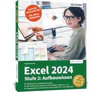 Excel 2024 - Stufe 2: Aufbauwissen: Das umfassende Lernbuch für Fortgeschrittene! Auch für die Version 365 geeignet - Profi-Wissen im praktischen Einsatz - mit vielen Beispielen