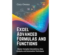 Excel Advanced Formulas and Functions: Master Complex Calculations, Data Analysis, and Automation Techniques
