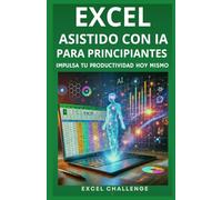 Excel Asistido con IA para Principiantes: Impulsa tu productividad hoy mismo (RETO EXCEL)