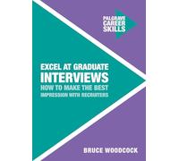 Excel at Graduate Interviews: How to Make the Best Impression with Recruiters: 4 (Career Skills)