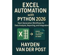 Excel Automation with Python 2026: Next-Generation Workflows for Data Analysis, Reporting, and Integration (Excel with Python)