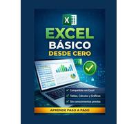 Excel Básico Desde Cero: Guía práctica paso a paso para aprender Excel sin conocimientos previos