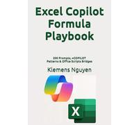Excel Copilot Formula Playbook: 200 Prompts, =COPILOT Patterns & Office Scripts Bridges (The AI in Everyday Life)