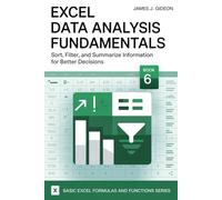 Excel Data Analysis Fundamentals: Sort, Filter, and Summarize Information for Better Decisions (Basic Excel Formulas and Functions)