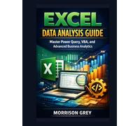 Excel Data Analysis Guide: Master Power Query, VBA, and Advanced Business Analytics
