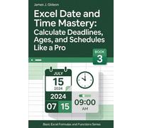 Excel Date and Time Mastery: Calculate Deadlines, Ages, and Schedules Like a Pro (Basic Excel Formulas and Functions)