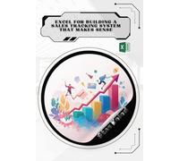 Excel for Building a Sales Tracking System That Makes Sense: Your Road from Novice to Skilled Professional