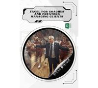 Excel for Coaches and Creators Managing Clients: Your Road from Novice to Skilled Professional