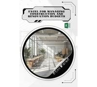 Excel for Managing Construction and Renovation Budgets: Your Road from Novice to Skilled Professional