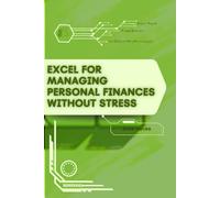 Excel for Managing Personal Finances Without Stress: Your Road from Novice to Skilled Professional