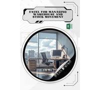 Excel for Managing Warehouse and Stock Movement: Your Road from Novice to Skilled Professional