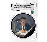 Excel for Planning Events and Controlling Costs: Your Road from Novice to Skilled Professional