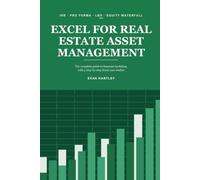 Excel for Real Estate Asset Management: The complete guide to financial modeling - IRR, senior/mezzanine debt, real estate LBOs, and equity waterfalls,with 5 step-by-step Excel case studies